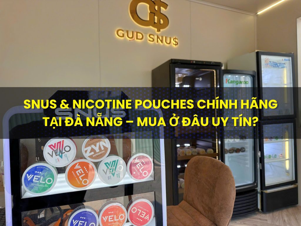 Snus Đà Nẵng – tìm hiểu địa chỉ mua snus & nicotine pouches shop chính hãng uy tín, đa dạng lựa chọn và phù hợp nhu cầu sử dụng, cùng xu hướng sử dụng phổ biến hiện nay.
